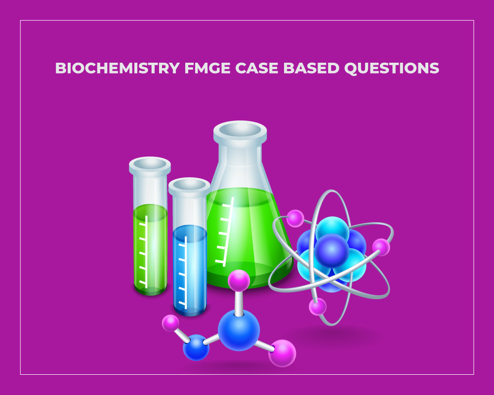 Biochemistry FMGE Case Based Questions