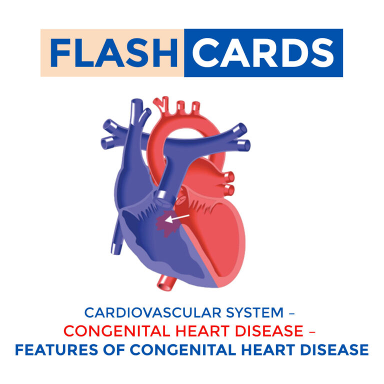 CARDIOVASCULAR SYSTEM – CONGENITAL HEART DISEASE – FEATURES OF CONGENITAL HEART DISEASE